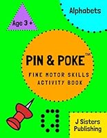 Pin & Poke Fine Motor Skills Activity Book Alphabets: For Toddlers and Kids Ages 3 + : Alphabets, Popular Activity in Montessori Classroom Activities for 2, 3, 4, year olds and Kindergarten prep 177778042X Book Cover