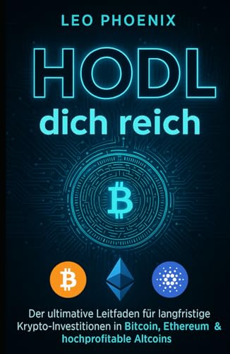 HODL dich reich: Der ultimative Leitfaden für langfristige Krypto-Investitionen in Bitcoin, Ethereum & hochprofitable Altcoins (Kryptowährungen: Bitcoin, Ethereum und Co.) (German Edition)