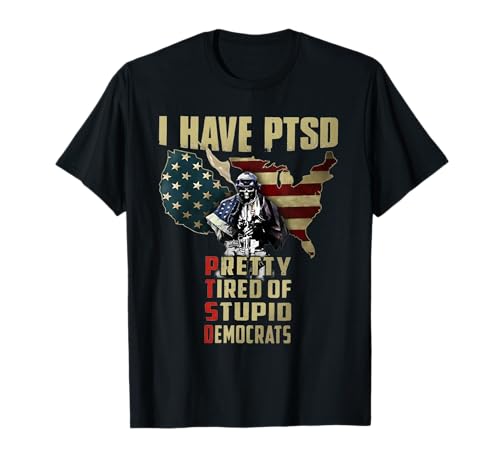 I Have PTSD Pretty Tired of Stupid Democrats T-Shirt