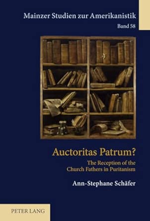Auctoritas Patrum?: The Reception of the Church Fathers in Puritanism: 58 New Edition book cover