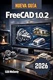 FreeCAD 1.0.2 Guía del usuario 2026.: Cómo crear tus propios objetos 3D y...