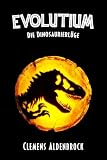 EVOLUTIUM: Die Dinosaurierlüge
