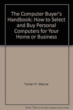 Paperback The Computer Buyer's Handbook: How to Select and Buy Personal Computers for Your Home or Business Book