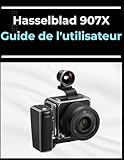 objectif hasselblad h occasion  Hasselblad 907X Guide de l\'utilisateur: Le manuel de A à Z pour les débutants et les seniors : maîtrisez vos photos et vidéos en quelques étapes faciles.