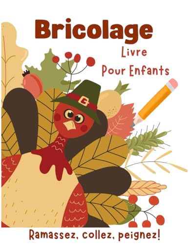 Bricolage Livre Pour Enfants - Ramasser Des Feuilles, Coller, Peindre: Découper, coller et bricoler ! Le livre d'artisanat pour enfants conçu avec ... saison : printemps, été, automne et hiver