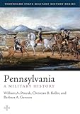Pennsylvania: A Military History (Westholme State Military History Series)