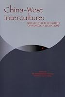 China-West Interculture: Toward the Philosophy of World Integration: Essays on Wu Kuang-Ming's Thinking 1592670857 Book Cover