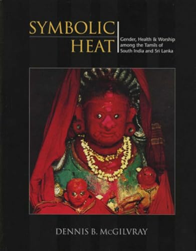 Symbolic Heat: Gender, Health & Worship among the Tamils of South India and Sri Lanka