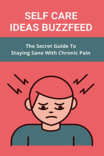 Self Care Ideas Buzzfeed: The Secret Guide To Staying Sane With Chronic Pain: Tips For Staying Sane With Chronic Pain And Inflammation (English Edition)