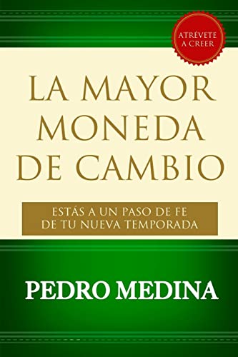La Mayor Moneda de Cambio: Estás a Un Paso de Fe de tu Nueva Temporada (Spanish Edition)