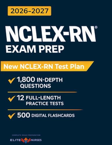 Next Gen NCLEX-RN® Study Guide: The Most Comprehensive Book with 12 Practice Tests, 1800+ Test Questions Fully Explained + Insider Tips & Tricks + Proven Strategies to Ace the Exam on Your First Try