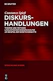 Diskurshandlungen: Theorie und Methode linguistischer Diskursanalyse am Beispiel der Bioethikdebatte (Sprache und Wissen (SuW) 7)