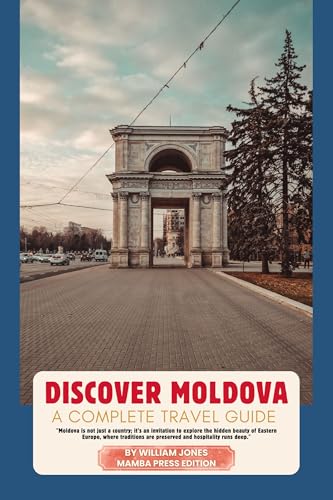 Discover Moldova: A Complete Travel Guide (English Edition) - Jones, William
