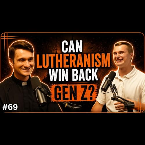 Can Lutheranism Win Back Gen Z? | Samuel Aizenberg #69