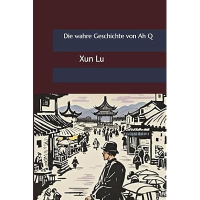 Die wahre Geschichte von Ah Q