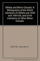 The Millets and Minor Cereals: A Bibliography of the World Literature on Millets, Pre-1930 and 1964-69, and of All Literature on Other Minor Cereals 0810807009 Book Cover