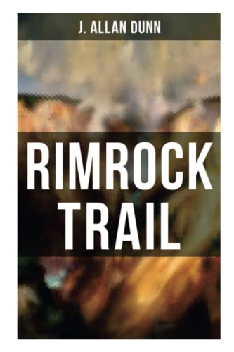 Rimrock Trail: A Tale of the Arizona Ranch and the Three Musketeers of the Range