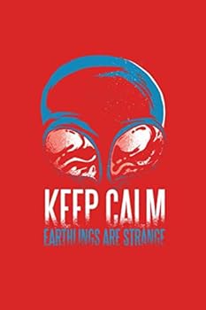 Keep Calm Alien Earthlings Are Strange : Funny Alien Space Galaxy UFO Keep Calm Gift for UFO Believer Journal 100 Pages, 6 X 9 (15. 24 X 22. 86 Cm), Solt Cover, Matte Finish ( Aliens Themed Lined NotB