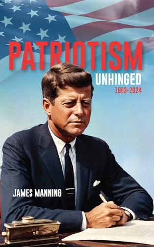 Patriotism: Unhinged 1963-2024 (English Edition)