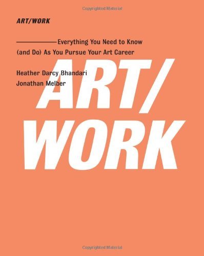 ART WORK Everything You Need to Know As You Pursue Your Art Career by Bhandari, Heather Darcy, Melber, Jonathan [Free Press,2009] (Paperback)