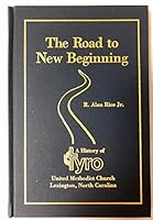 The Road to New Beginning: A History of Tyro United Methodist Church, Lexington, North Carolina 1577360540 Book Cover
