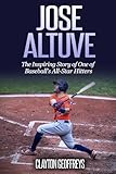 Jose Altuve: The Inspiring Story of One of Baseball's All-Star Hitters (Baseball Biography Books)