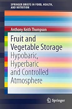 Fruit and Vegetable Storage: Hypobaric, Hyperbaric and Controlled Atmosphere
