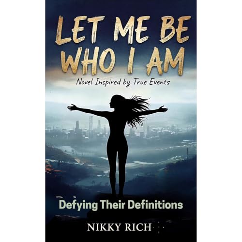 Let Me Be Who I Am Novel Inspired by True Events Audiolibro Por Nikky Rich arte de portada