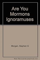 Are You Mormons Ignoramuses B000WDWNDW Book Cover