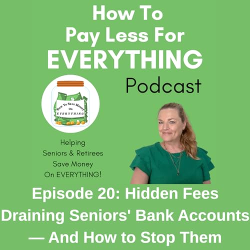 Episode 20: Hidden Fees Draining Seniors' Bank Accounts &mdash; And How to Stop Them!