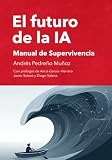 El futuro de la Inteligencia Artificial.: Manual de supervivencia