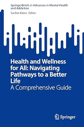 Health and Wellness for All: Navigating Pathways to a Better Life: A Comprehensive Guide book cover