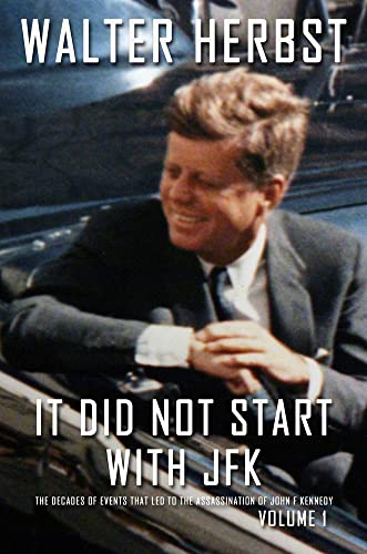 It Did Not Start with JFK Volume 1: The Decades
