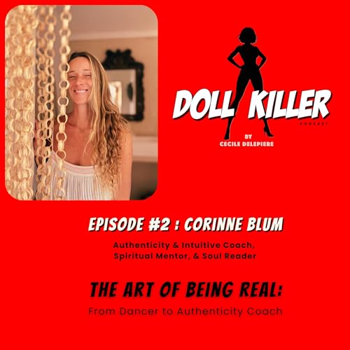 DOLL KILLER | Ep#2 Corinne Blum | The Art of being real: from Dancer to Authenticity Coach.