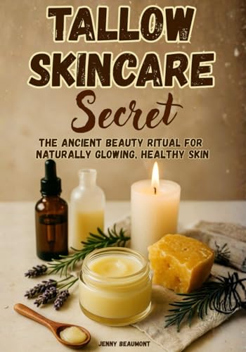 Tallow Skincare Secret: The Ancient Beauty Ritual for Naturally G...