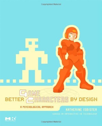 Better Game Characters by Design: A Psychological Approach (The Morgan Kaufmann Series in Interactive 3d Technology) by Katherine Isbister (2006-06-14)