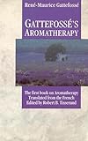 Gattefosse's Aromatherapy: The First Book on Aromatherapy
