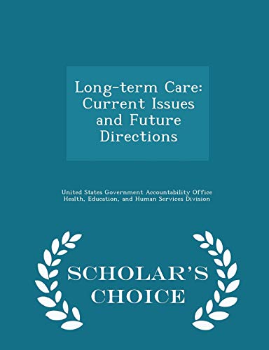 Long-Term Care: Current Issues and Future Directions - Scholar's Choice Edition