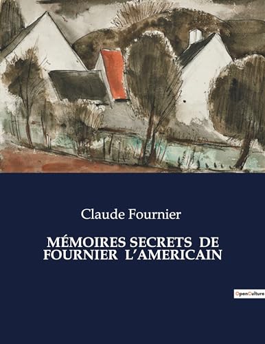 Mémoires Secrets de Fournier l'Americain (French Edition)
