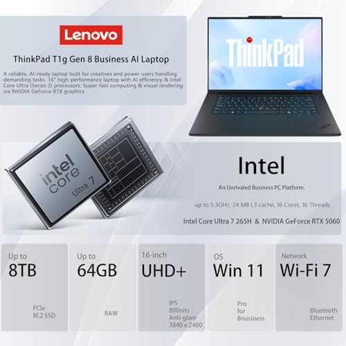 Image of Lenovo ThinkPad T1g Gen 8 Business AI Laptop, RTX 5060, 16 inch UHD+ (3840 x 2400), Intel Core Ultra 7 265H, 64GB DDR5, 2 + 2TB SSD, 5MP RGB+IR Camera, Fingerprint, Backlit KB, Wi-Fi 7, Win 11 Pro, Black