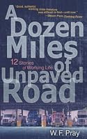 A Dozen Miles of Unpaved Road: 12 Stories of Working Life 0986332119 Book Cover