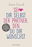 goldmann verlag presse  Sei dir selbst der Partner, den du dir wünschst: Warum der Weg zum Traumpartner über Selbstliebe führt