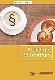 Rechtliche Vorschriften: für den Bereich Bäckerei/Konditorei/Café und caféähnliche Betriebe