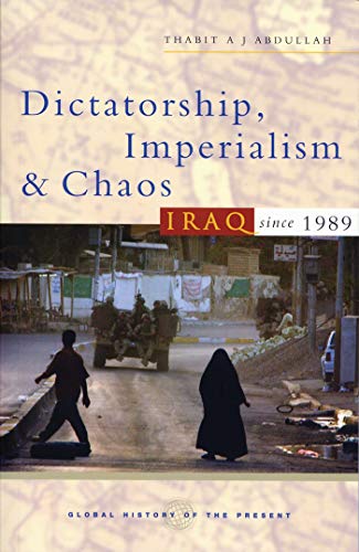 Dictatorship, Imperialism and Chaos: Iraq since 1989 (Global History of the Present)