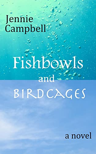 Fishbowls and Birdcages