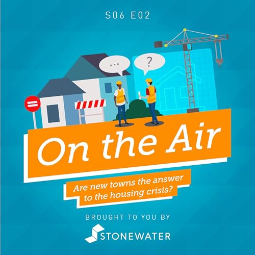 S6 Ep2 Are new towns the answer to the housing crisis?