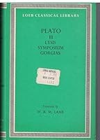 Plato, volume III, Lysis, Symposium, Gorgias [Loeb Classical Library]. B008O60JPI Book Cover