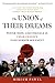 The Union of Their Dreams: Power, Hope, and Struggle in Cesar Chavez's Farm Worker Movement