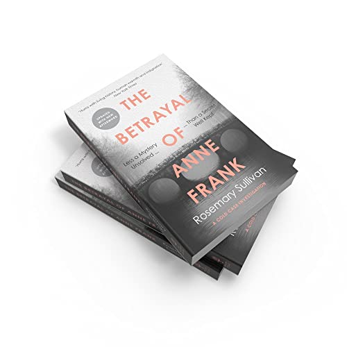 The Betrayal of Anne Frank: Less a Mystery Unsolved Than a Secret Well Kept