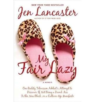 My Fair Lazy One Reality Television Addicts Attempt to Discover If Not Being A Dumb Ass Is the New Black; Or, A Culture Up Manifesto by Lancaster, Jen [NAL,2011] (Paperback) Reprint Edition